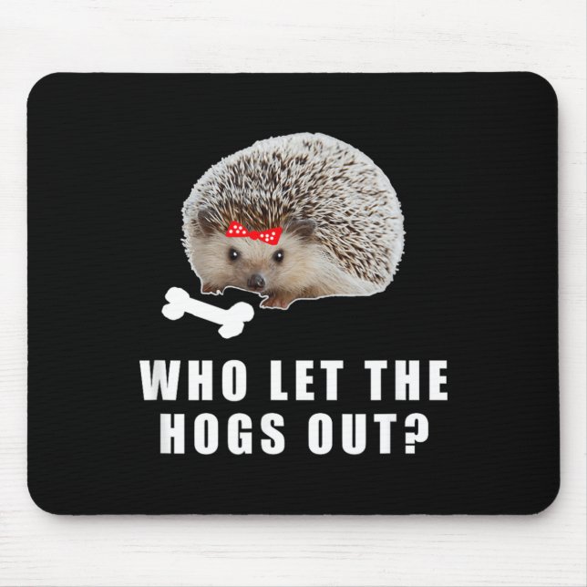Who let the Hogs out_ Funny Hedgehog Bones Design Mouse Pad (Front)