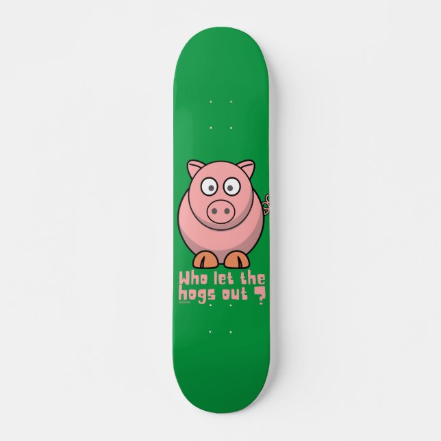 WHO LET THE HOGS OUT funny pig pun                 Skateboard (Front)