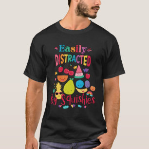 Who Love Squishy Easily Distracted By Fruit Squish T-Shirt