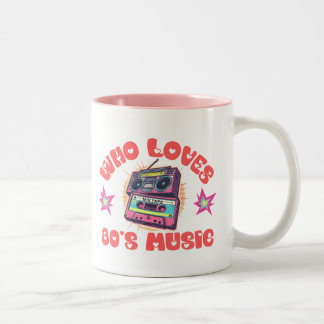 WHO LOVES 80'S MUSIC FUNNY 80'S MUG