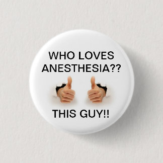 Who loves anesthesia 1 inch round button
