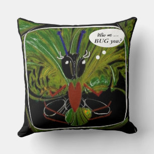 "Who Me ... Bug You?" 20" x 20" Throw Pillow