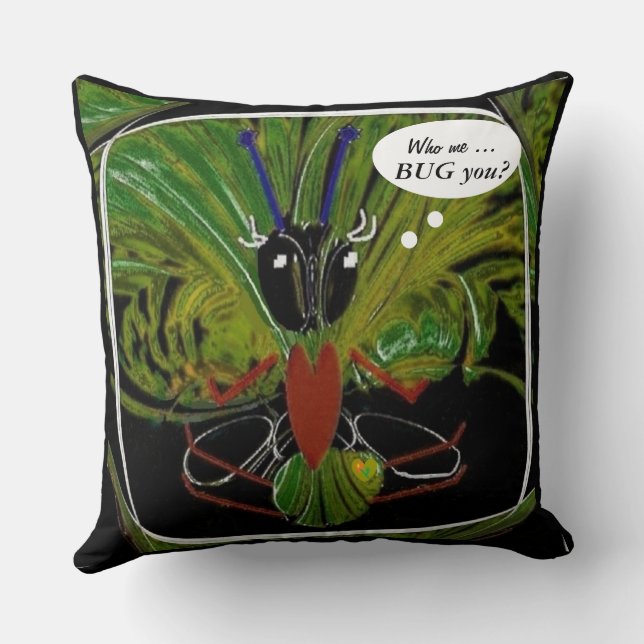 "Who Me ... Bug You?"  20" x 20" Throw Pillow (Back)