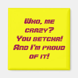 Who, me crazy? magnet