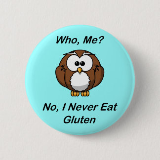 Who, Me?  No, I Never Eat Gluten 2 Inch Round Button