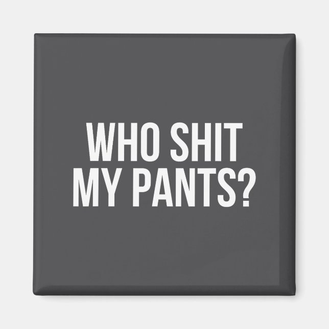 Who My Pants_ Funny Silly Saying Stud Cringe Sarca Magnet (Front)