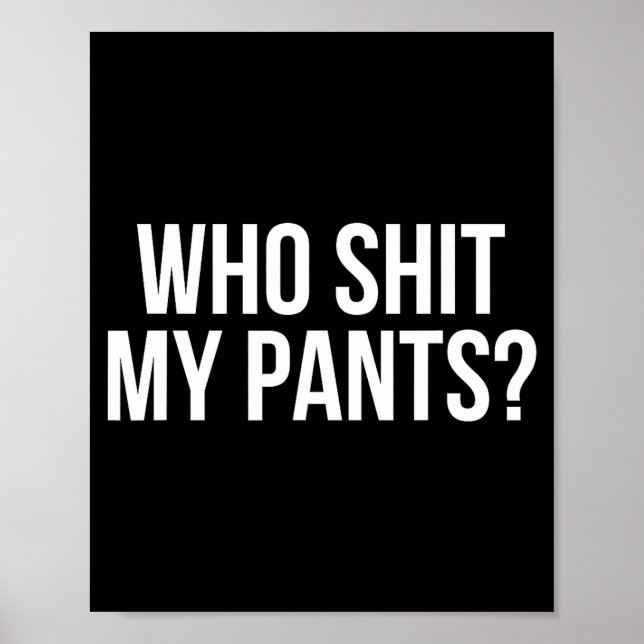 Who My Pants_ Funny Silly Saying Stud Cringe Sarca Poster (Front)