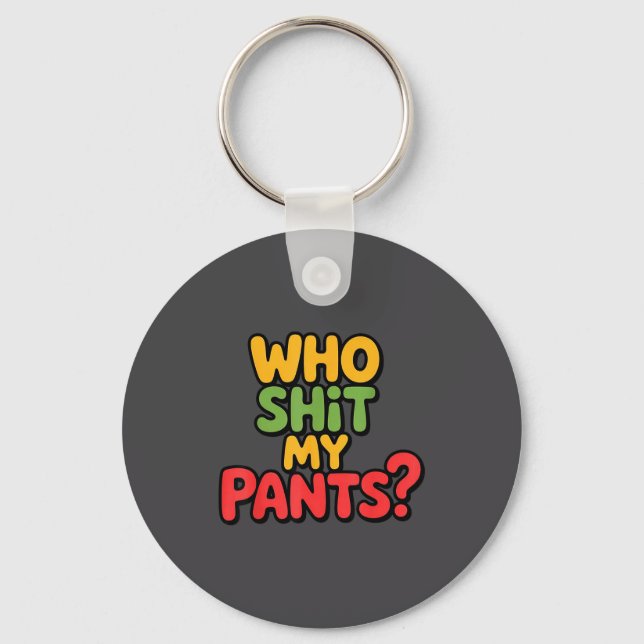Who My Pants_ Funny Silly Saying Stud  Keychain (Front)