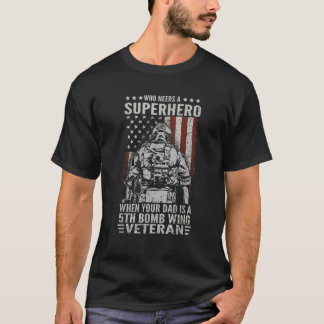 Who Need A Superhero Proud 5th Bomb Wing Dad US Ve T-Shirt