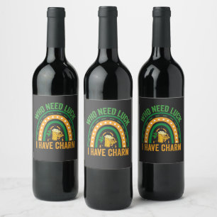 Who Need Luck i Have Charm Funny St Patrick's Day  Wine Label