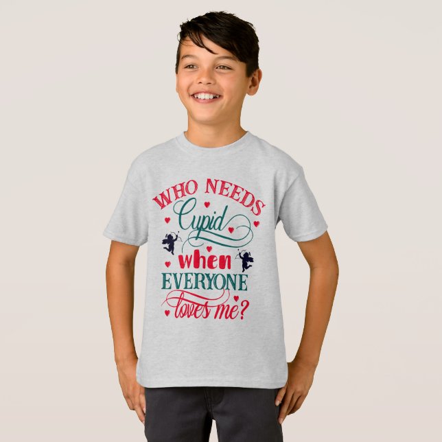 Who Needs Cupid When Everyone Loves Me Boys, ZFJ T-Shirt (Front Full)