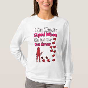 Who needs Cupid when she’s got her own arrow T-Shirt