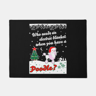 Who Needs Electric Blanket Youve Poodle Christmas Doormat