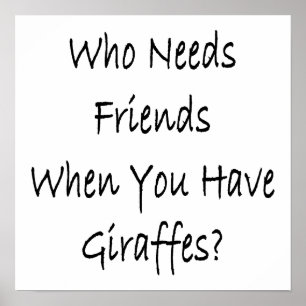 Who Needs Friends When You Have Giraffes Poster