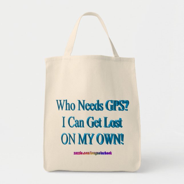 Who Needs GPS? I Can Get Lost ON MY OWN! Humour Tote Bag (Front)