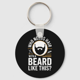 Who Needs Hair With A Beard Like This Men With Bea Keychain
