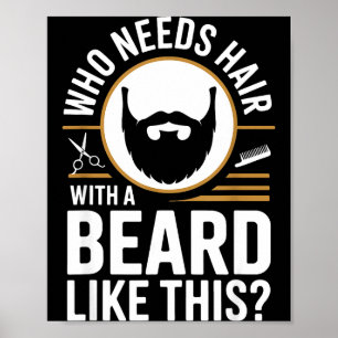 Who Needs Hair With A Beard Like This Men With Bea Poster