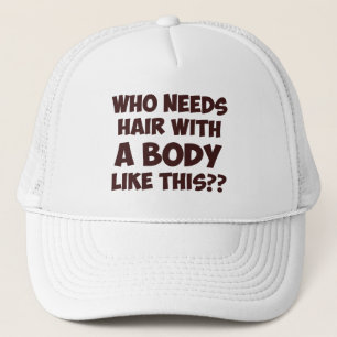 Who Needs Hair With A Body Like This? Trucker Hat
