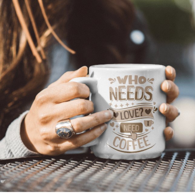 Who Needs Love? I Need Coffee Mug (Creator Uploaded)