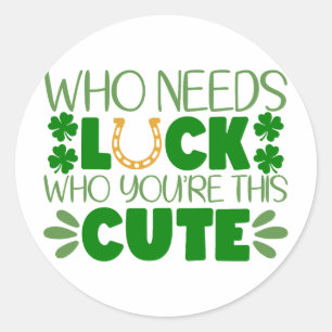 Who Needs Luck When You're This Cute? 🍀✨ Classic Round Sticker