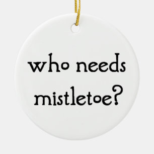 Who needs mistletoe? ceramic ornament
