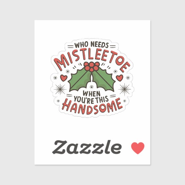 Who Needs Mistletoe When You re This Handsome (Sheet)