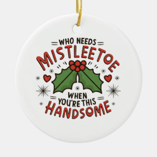 Who Needs Mistletoe When You re This Handsome Ceramic Ornament