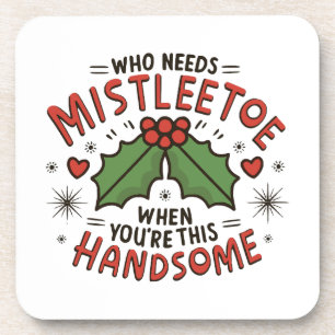 Who Needs Mistletoe When You re This Handsome Coaster