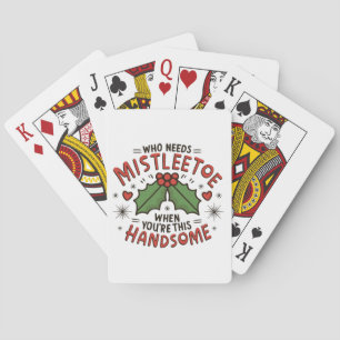 Who Needs Mistletoe When You re This Handsome Playing Cards