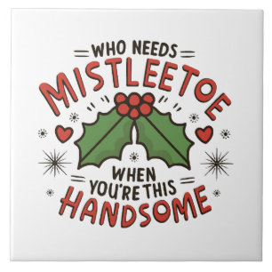 Who Needs Mistletoe When You re This Handsome Tile