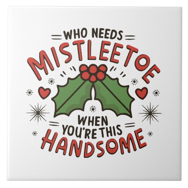 Who Needs Mistletoe When You re This Handsome Tile (Front)