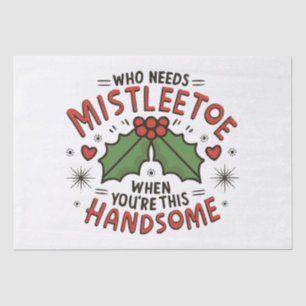Who Needs Mistletoe When You re This Handsome Tissue Paper