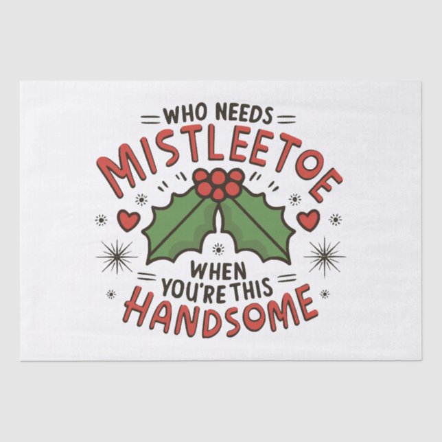 Who Needs Mistletoe When You re This Handsome Tissue Paper (Front)