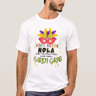 Who Needs Nola When You Have Famoly Name Family Ma T-Shirt