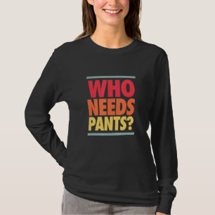 Who Needs Pants Retro Colours Graphic T-Shirt