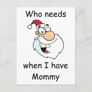 Who needs Santa Claus when I have Mommy Holiday Postcard