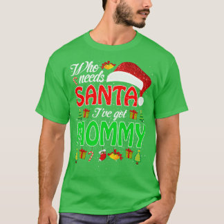Who Needs Santa Ive Got Mommy Funny Matching Famil T-Shirt