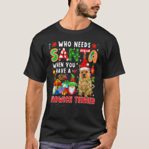 Who Needs Santa When Have A Norwich Terrier Santa  T-Shirt