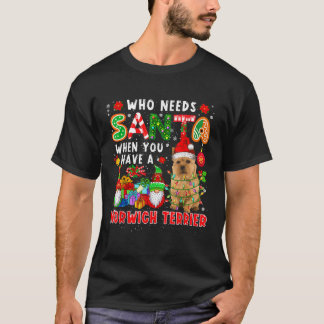 Who Needs Santa When Have A Norwich Terrier Santa  T-Shirt