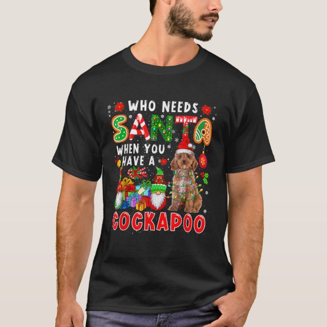 Who Needs Santa When You Have A Cockapoo Santa Dog T-Shirt (Front)