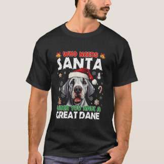 Who Needs Santa When You Have A Great Dane Dog Lov T-Shirt