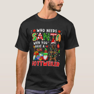 Who Needs Santa When You Have A Rottweiler Santa D T-Shirt