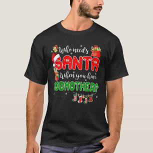 Who Needs Santa When You Have Godmother Santa Fami T-Shirt