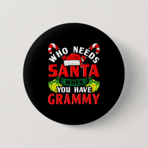 Who Needs Santa When You Have Grammy Christmas 2 Inch Round Button