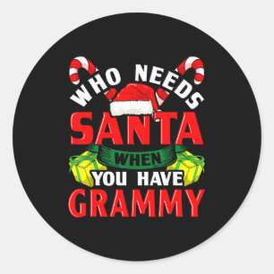 Who Needs Santa When You Have Grammy Christmas  Classic Round Sticker