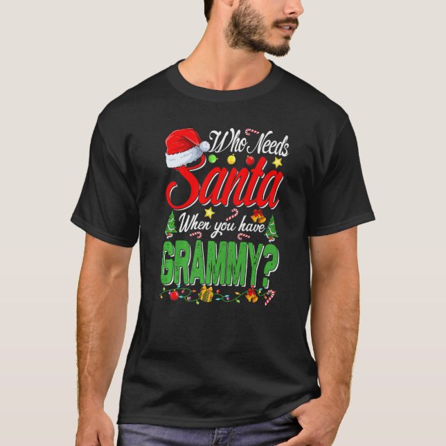 Who Needs Santa When You Have Grammy Christmas T-Shirt (Front)