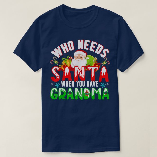 Who Needs Santa When You Have Grandma Funny Christ T-Shirt (Design Front)