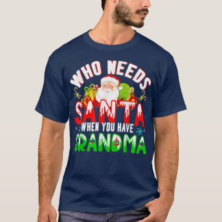 Who Needs Santa When You Have Grandma Funny Christ T-Shirt