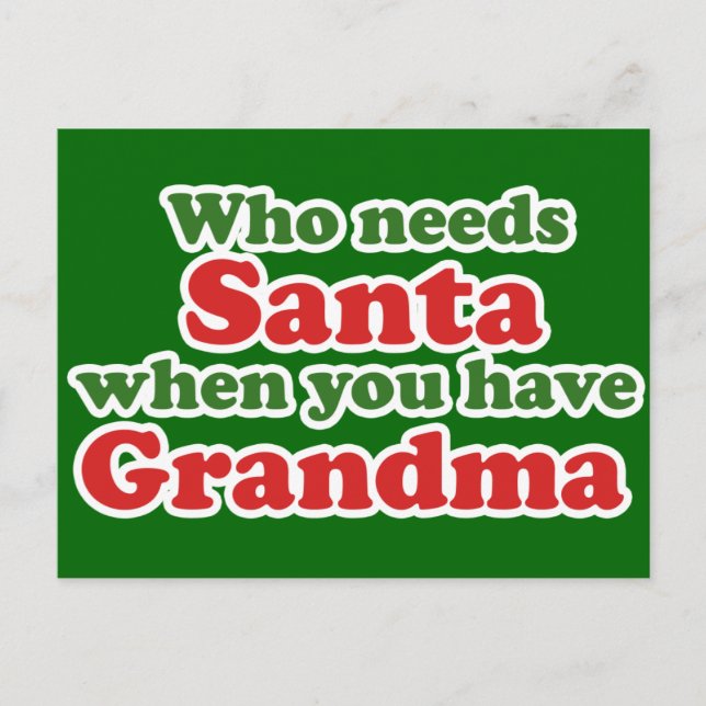 Who Needs Santa When You Have Grandma Holiday Postcard (Front)
