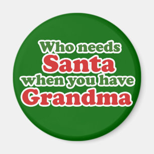 Who Needs Santa When You Have Grandma Magnet